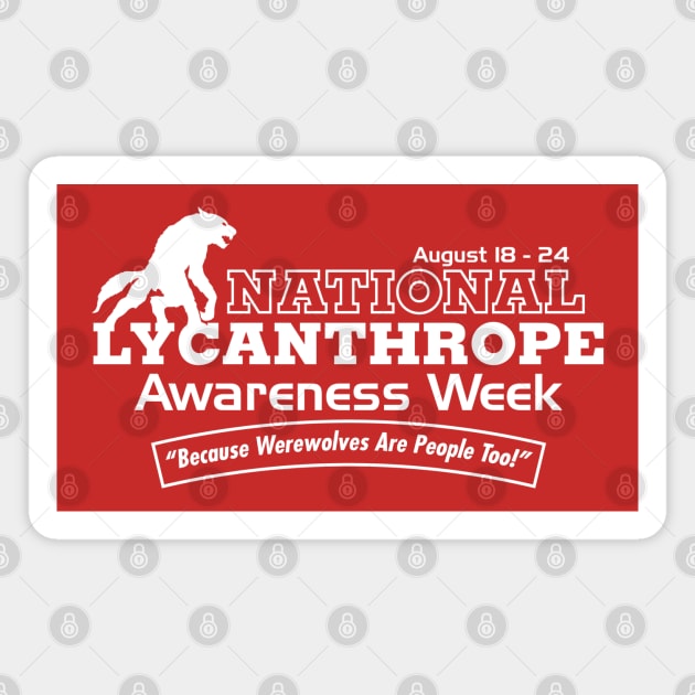 National Lycanthrope Awareness Week Magnet by GritFX